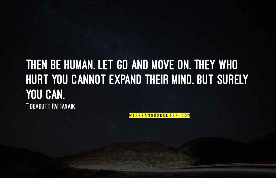 Can Move On Quotes By Devdutt Pattanaik: Then be human. Let go and move on.