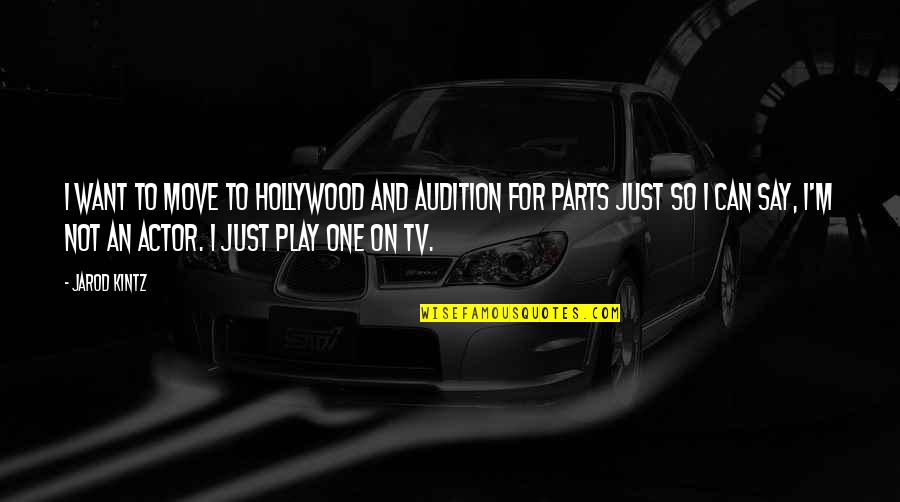 Can Move On Quotes By Jarod Kintz: I want to move to Hollywood and audition