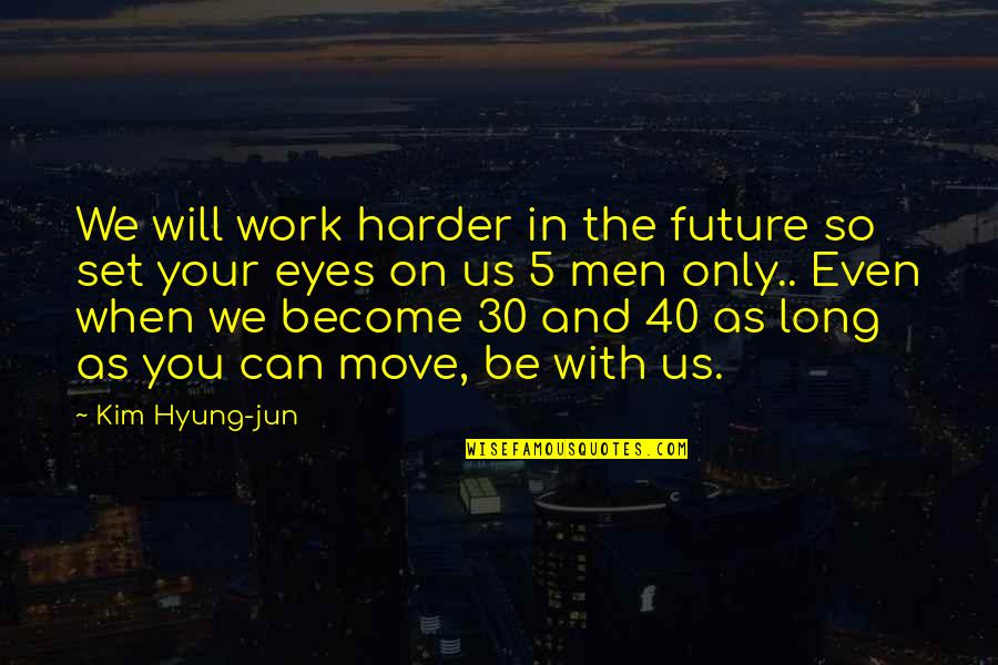 Can Move On Quotes By Kim Hyung-jun: We will work harder in the future so
