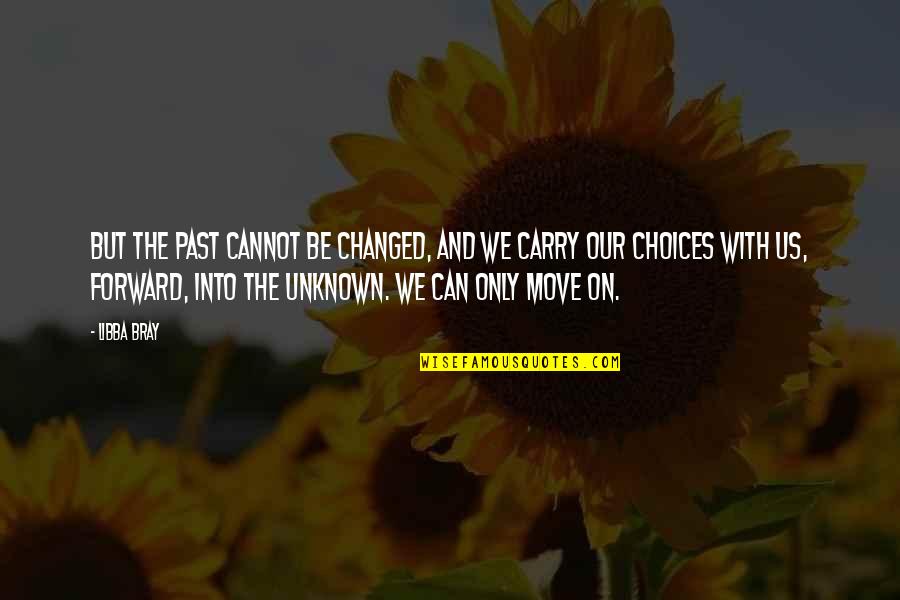 Can Move On Quotes By Libba Bray: But the past cannot be changed, and we
