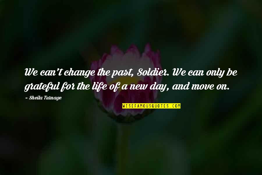 Can Move On Quotes By Sheila Turnage: We can't change the past, Soldier. We can