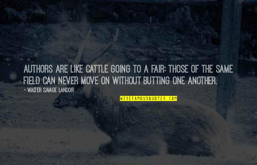 Can Move On Quotes By Walter Savage Landor: Authors are like cattle going to a fair: