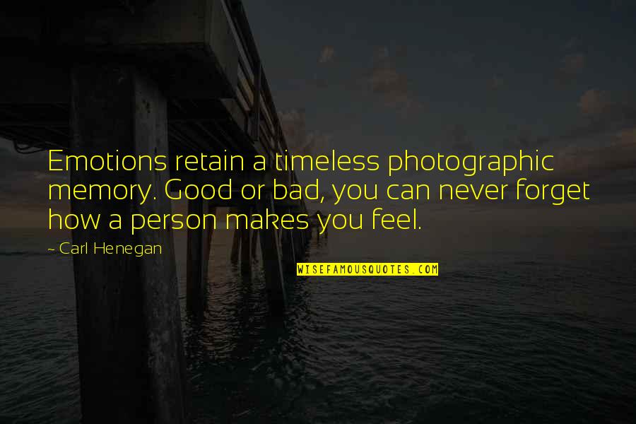 Can Never Forget You Quotes By Carl Henegan: Emotions retain a timeless photographic memory. Good or