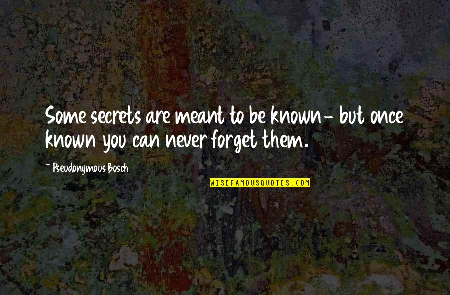 Can Never Forget You Quotes By Pseudonymous Bosch: Some secrets are meant to be known- but