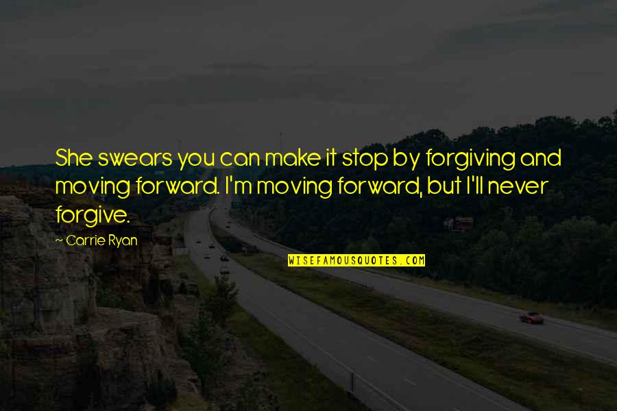 Can Never Forgive Quotes By Carrie Ryan: She swears you can make it stop by