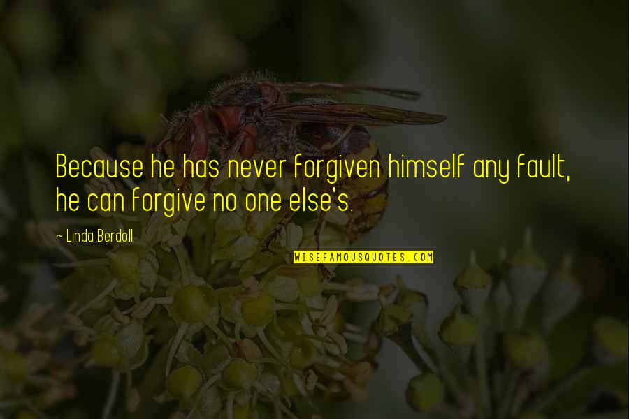 Can Never Forgive Quotes By Linda Berdoll: Because he has never forgiven himself any fault,