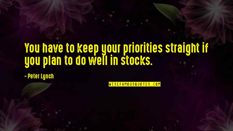 Can Nico Que Quotes By Peter Lynch: You have to keep your priorities straight if