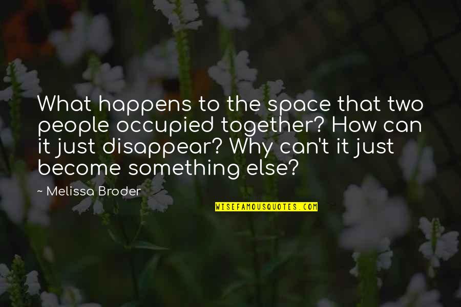 Can Not Be Together Quotes By Melissa Broder: What happens to the space that two people