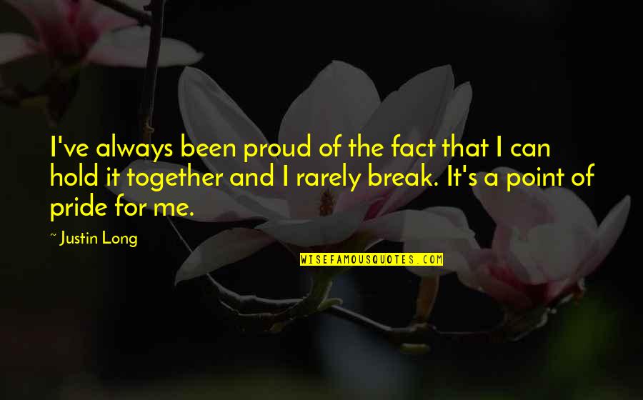 Can Not Break Me Quotes By Justin Long: I've always been proud of the fact that