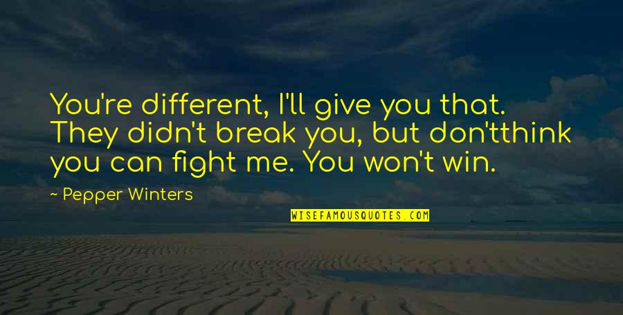 Can Not Break Me Quotes By Pepper Winters: You're different, I'll give you that. They didn't