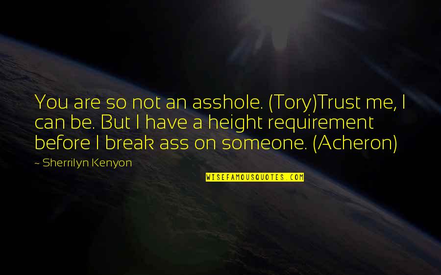 Can Not Break Me Quotes By Sherrilyn Kenyon: You are so not an asshole. (Tory)Trust me,