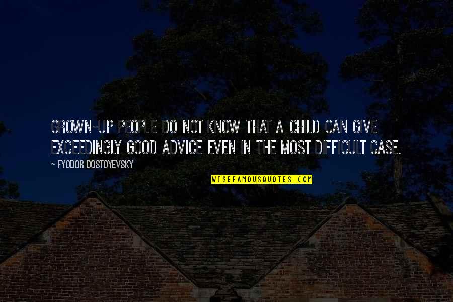 Can Not Give Up Quotes By Fyodor Dostoyevsky: Grown-up people do not know that a child