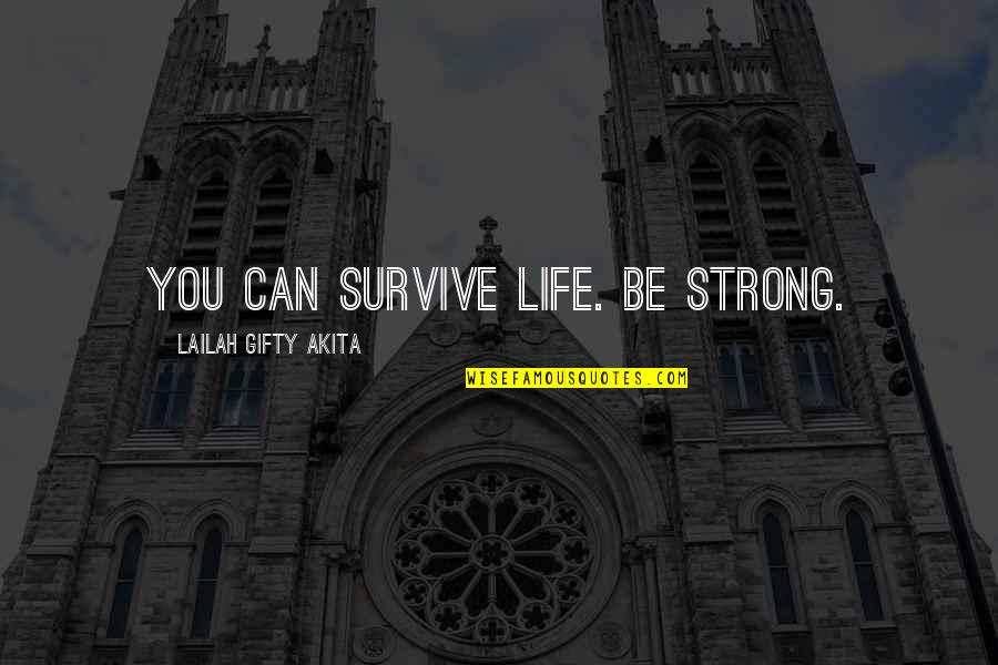 Can Not Give Up Quotes By Lailah Gifty Akita: You can survive life. Be strong.