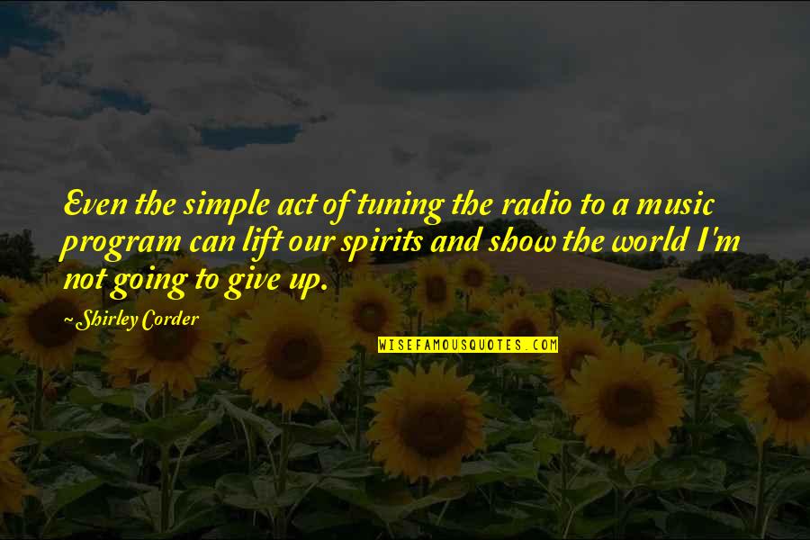 Can Not Give Up Quotes By Shirley Corder: Even the simple act of tuning the radio