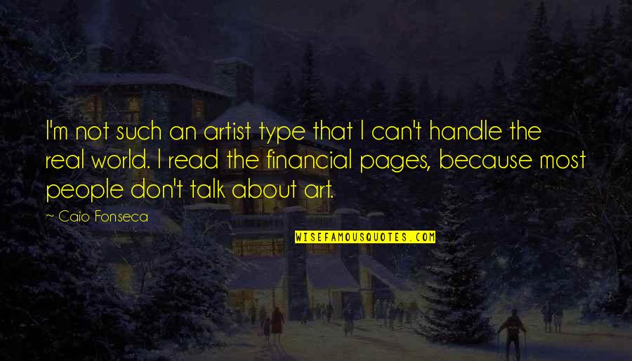 Can Not Handle Quotes By Caio Fonseca: I'm not such an artist type that I