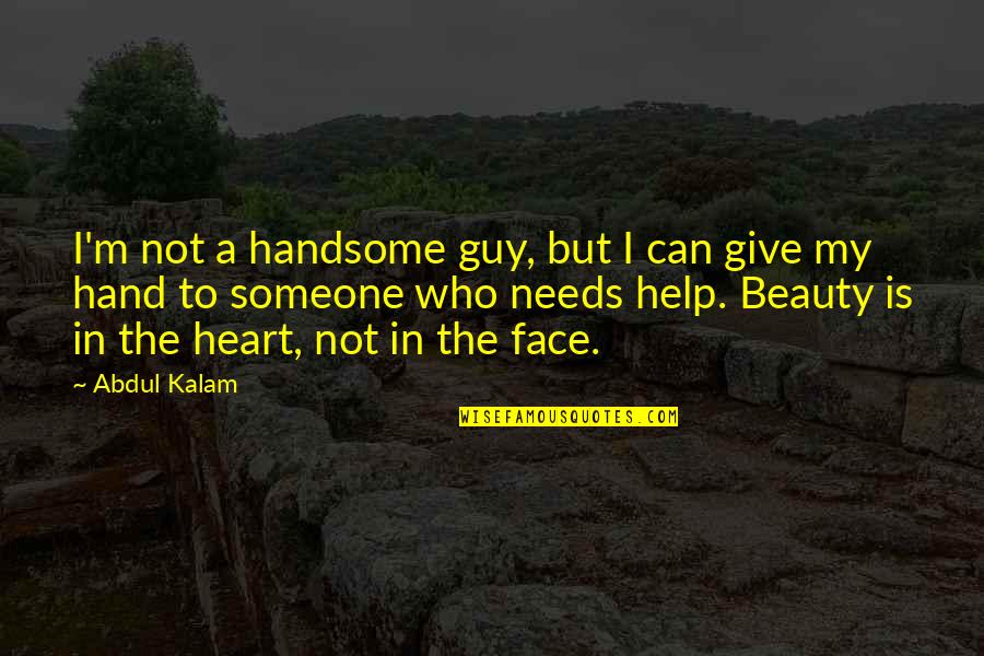 Can Not Help Quotes By Abdul Kalam: I'm not a handsome guy, but I can