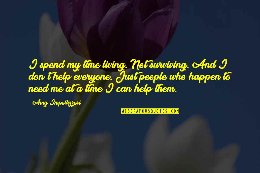 Can Not Help Quotes By Amy Impellizzeri: I spend my time living. Not surviving. And