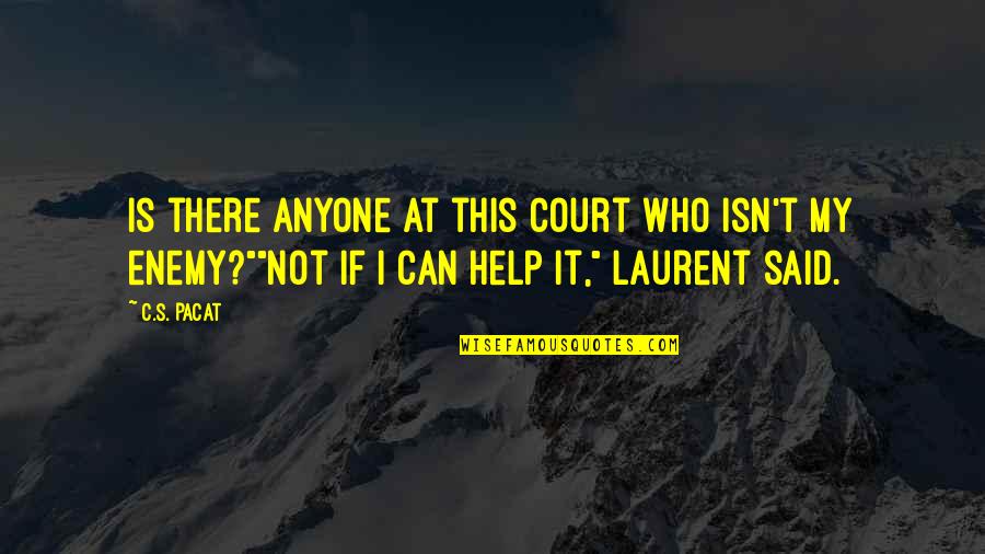 Can Not Help Quotes By C.S. Pacat: Is there anyone at this court who isn't