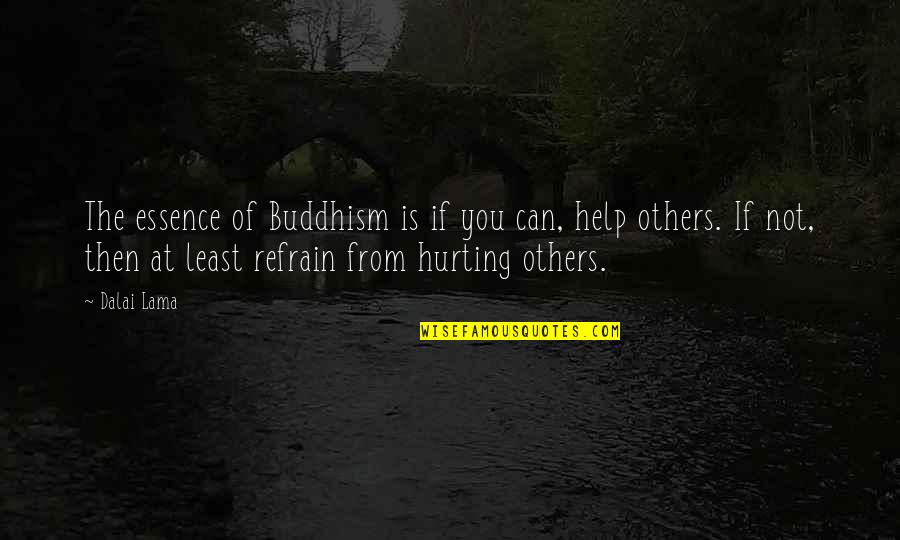 Can Not Help Quotes By Dalai Lama: The essence of Buddhism is if you can,