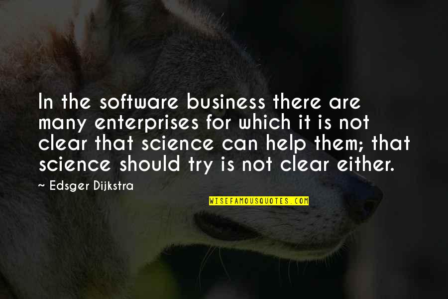 Can Not Help Quotes By Edsger Dijkstra: In the software business there are many enterprises