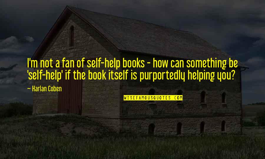 Can Not Help Quotes By Harlan Coben: I'm not a fan of self-help books -