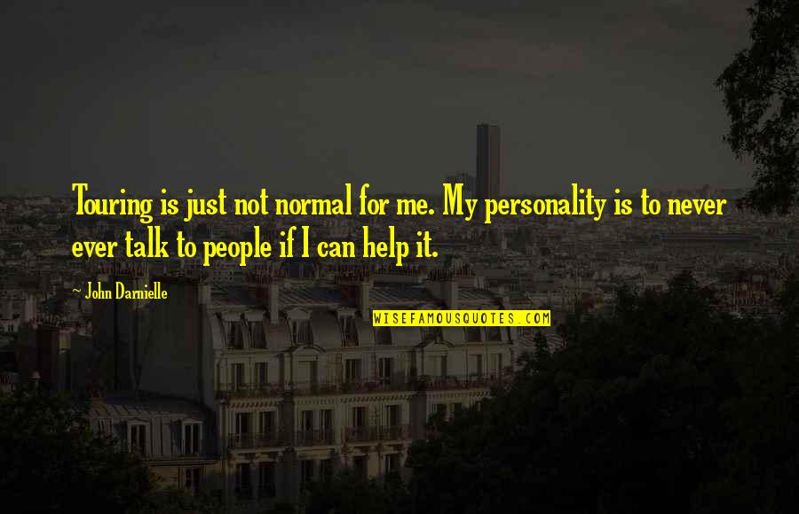 Can Not Help Quotes By John Darnielle: Touring is just not normal for me. My