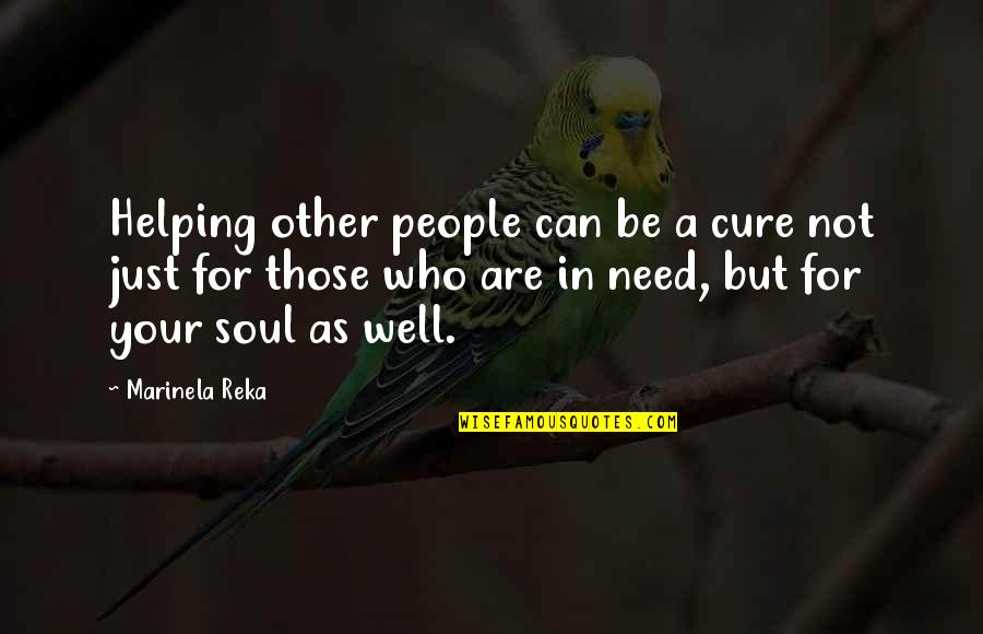 Can Not Help Quotes By Marinela Reka: Helping other people can be a cure not