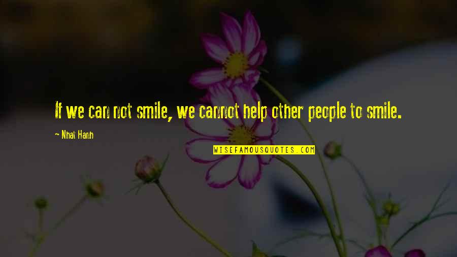 Can Not Help Quotes By Nhat Hanh: If we can not smile, we cannot help