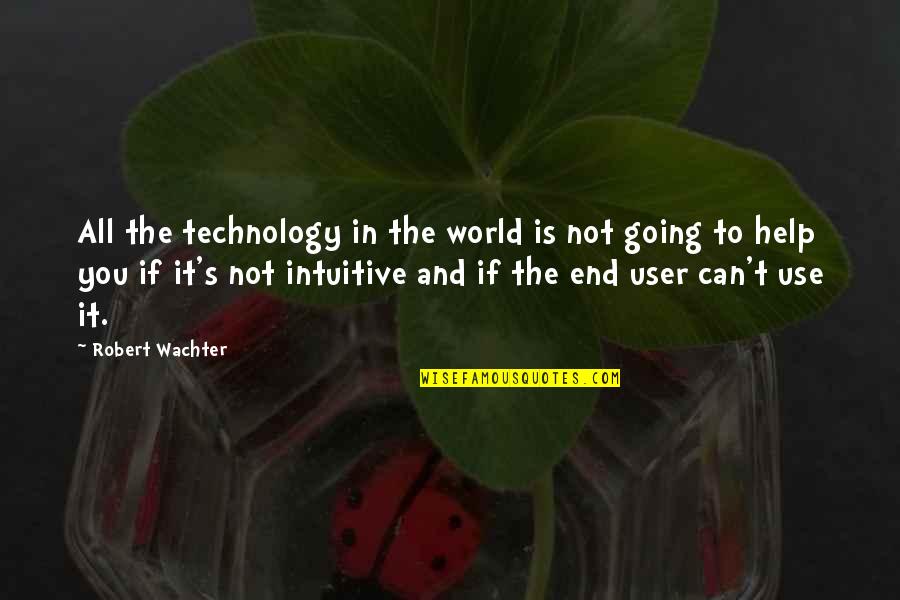 Can Not Help Quotes By Robert Wachter: All the technology in the world is not