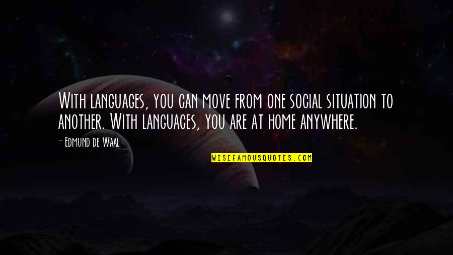 Can Not Move On Quotes By Edmund De Waal: With languages, you can move from one social