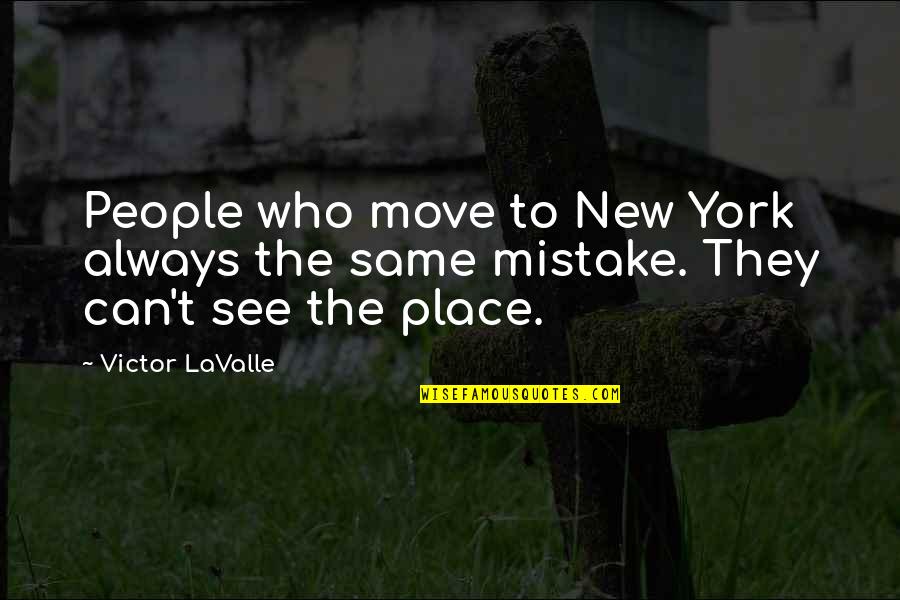 Can Not Move On Quotes By Victor LaValle: People who move to New York always the