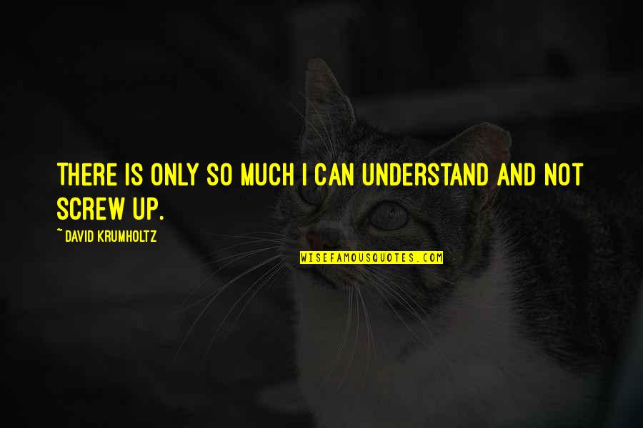 Can Not Understand Quotes By David Krumholtz: There is only so much I can understand