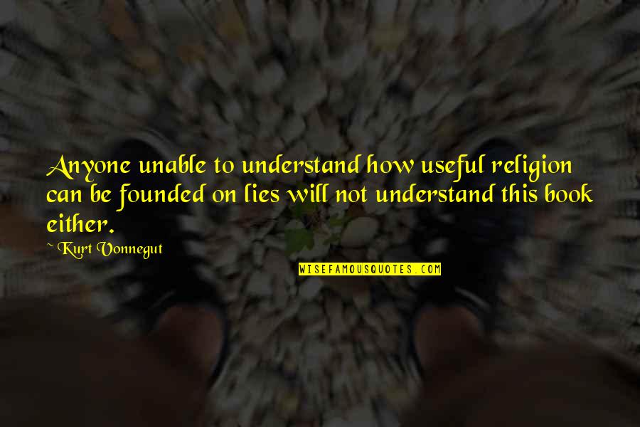 Can Not Understand Quotes By Kurt Vonnegut: Anyone unable to understand how useful religion can