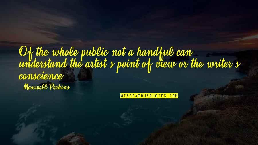 Can Not Understand Quotes By Maxwell Perkins: Of the whole public not a handful can