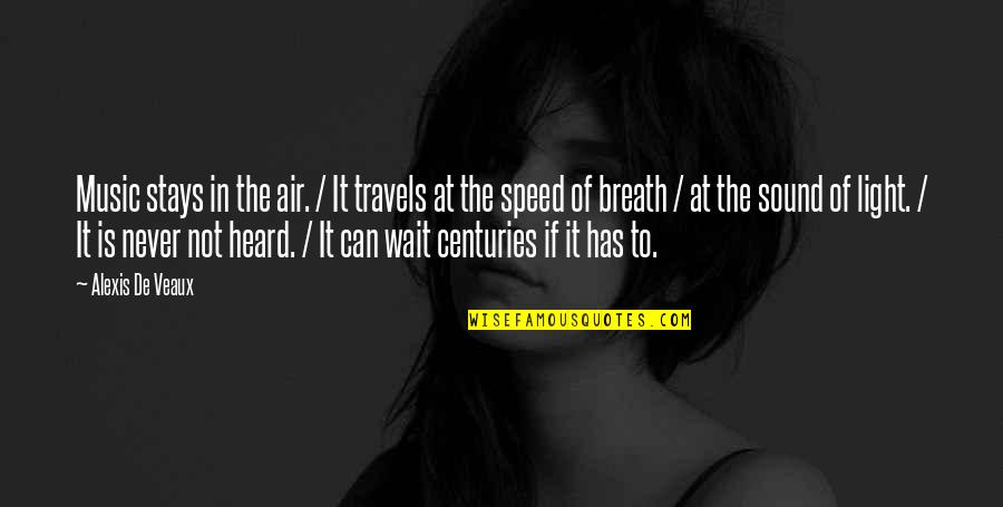 Can Not Wait Quotes By Alexis De Veaux: Music stays in the air. / It travels
