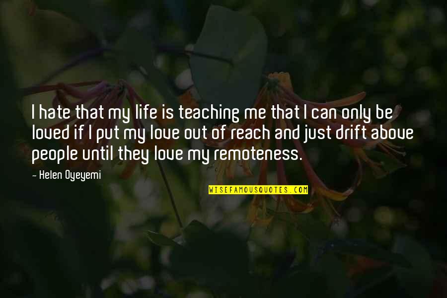 Can Only Be Me Quotes By Helen Oyeyemi: I hate that my life is teaching me