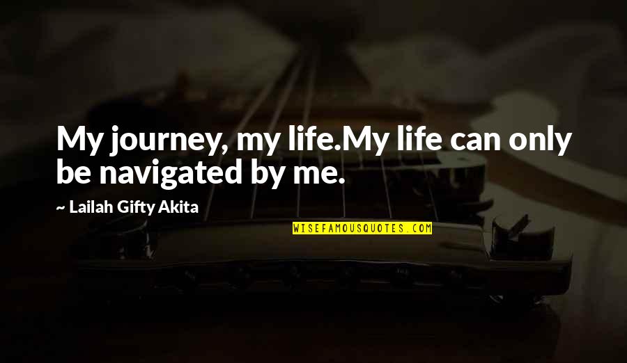 Can Only Be Me Quotes By Lailah Gifty Akita: My journey, my life.My life can only be