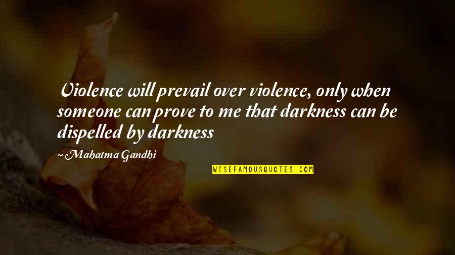 Can Only Be Me Quotes By Mahatma Gandhi: Violence will prevail over violence, only when someone