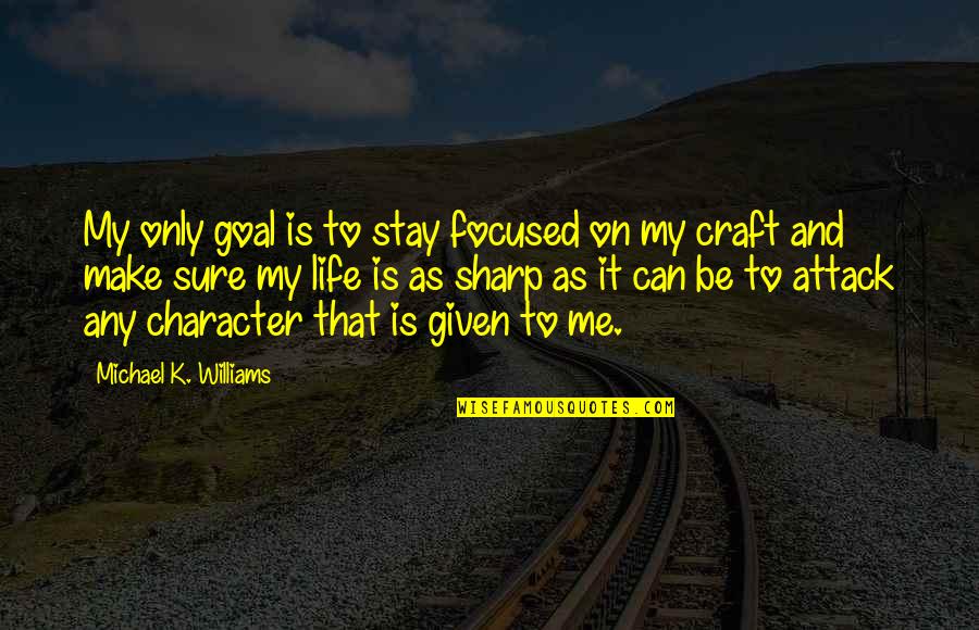 Can Only Be Me Quotes By Michael K. Williams: My only goal is to stay focused on