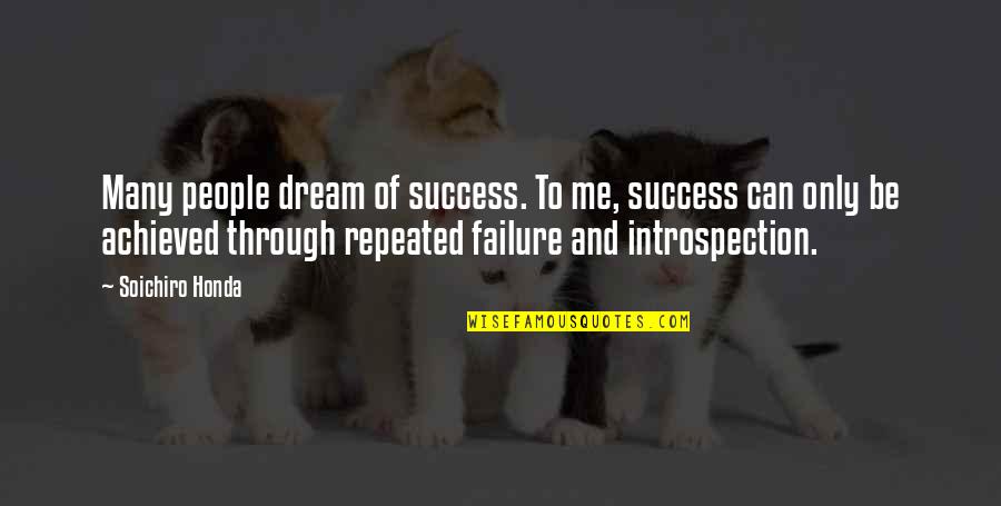 Can Only Be Me Quotes By Soichiro Honda: Many people dream of success. To me, success