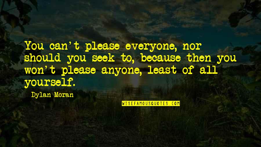 Can Please Everyone Quotes By Dylan Moran: You can't please everyone, nor should you seek