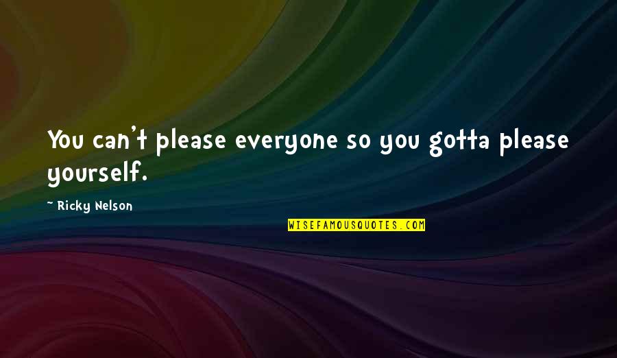 Can Please Everyone Quotes By Ricky Nelson: You can't please everyone so you gotta please