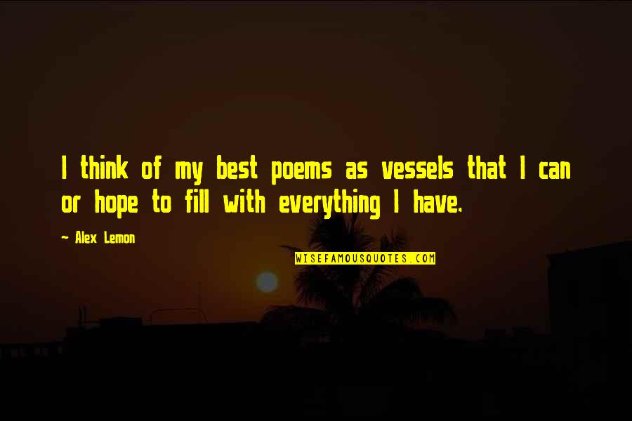 Can Poems Have Quotes By Alex Lemon: I think of my best poems as vessels