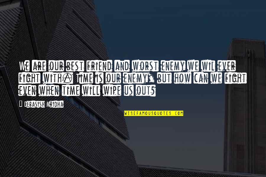Can Quotes By Debasish Mridha: We are our best friend and worst enemy Can Quotes By Debasish Mridha: We are our best friend and worst enemy