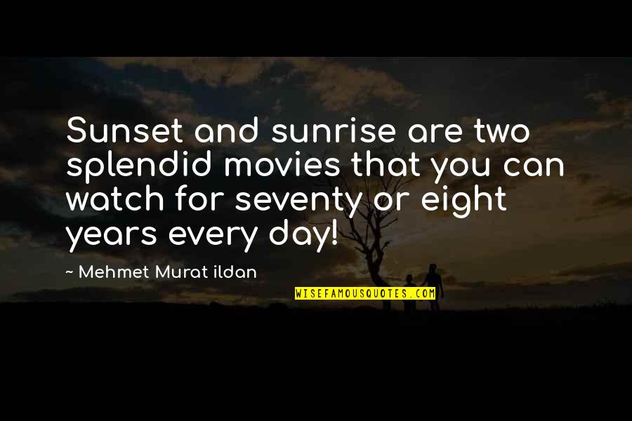 Can Quotes By Mehmet Murat Ildan: Sunset and sunrise are two splendid movies that Can Quotes By Mehmet Murat Ildan: Sunset and sunrise are two splendid movies that