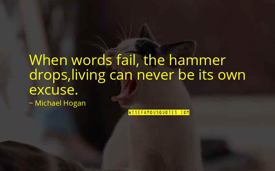 Can Quotes By Michael Hogan: When words fail, the hammer drops,living can never