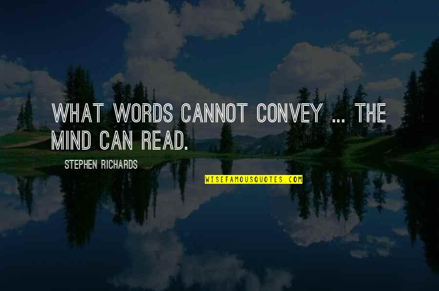 Can Read Your Mind Quotes By Stephen Richards: What words cannot convey ... the mind can