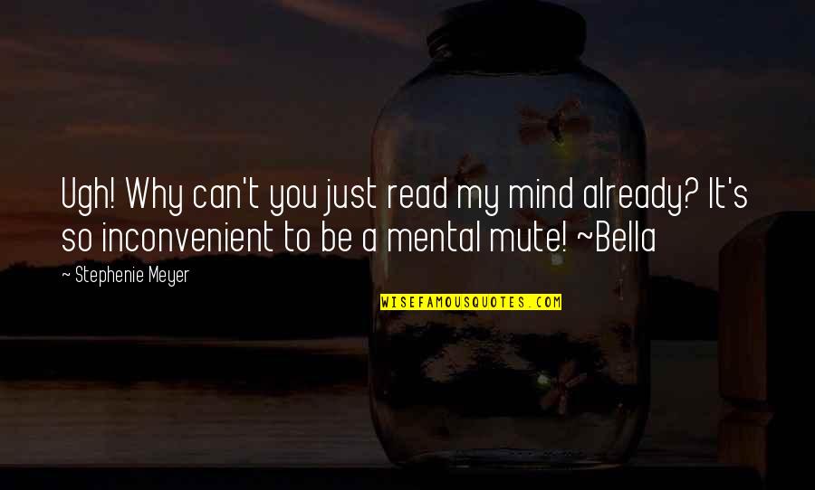 Can Read Your Mind Quotes By Stephenie Meyer: Ugh! Why can't you just read my mind