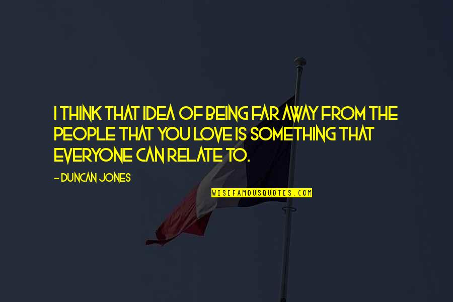 Can Relate Quotes By Duncan Jones: I think that idea of being far away