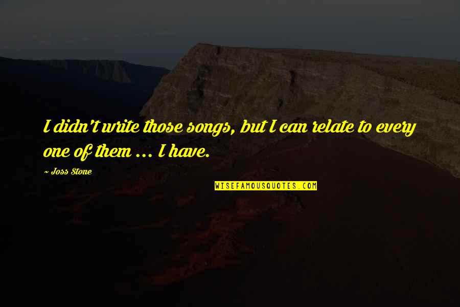 Can Relate Quotes By Joss Stone: I didn't write those songs, but I can